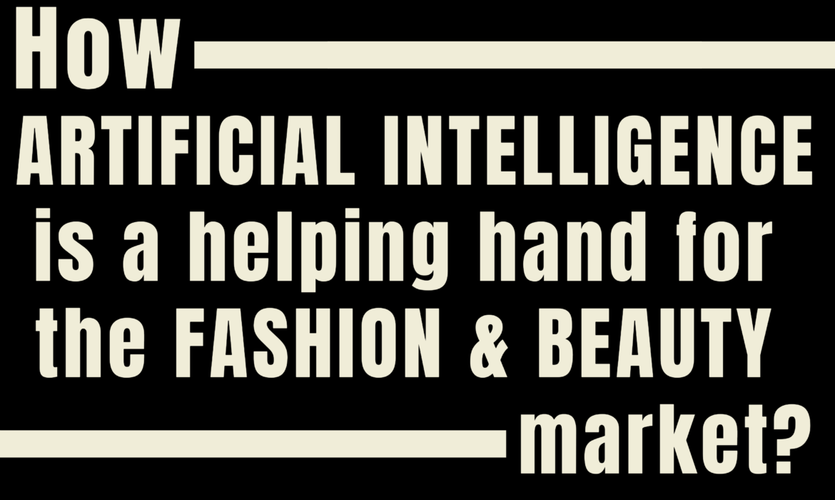 AI in Fashion and Beauty: Revolutionizing the Market with Ingenious Innovations